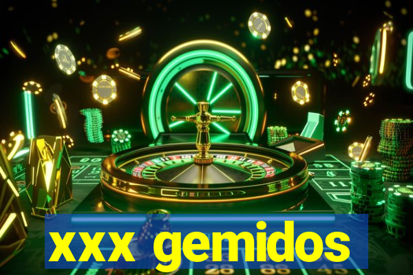 xxx gemidos